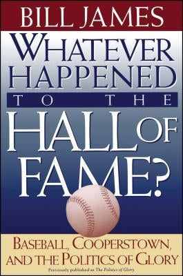 Whatever Happened to the Hall of Fame by James, Bill