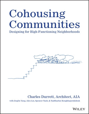 Cohousing Communities: Designing for High-Functioning Neighborhoods by Durrett, Charles