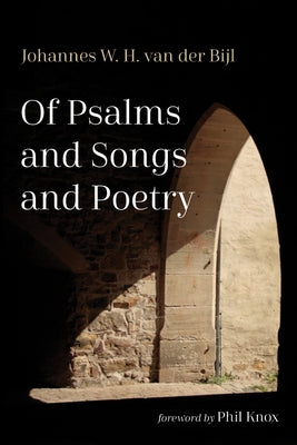Of Psalms and Songs and Poetry by Van Der Biji, Johannes W. H.