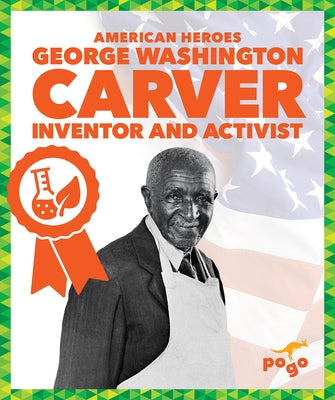 George Washington Carver: Inventor and Activist by Chanez, Katie