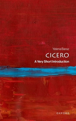 Cicero: A Very Short Introduction by Baraz, Yelena