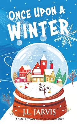 Once Upon a Winter: A Small-Town Christmas Romance by Jarvis, J. L.