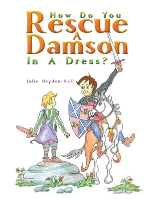 How Do You Rescue a Damson in a Dress? by Dryden-Hall, Julie