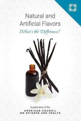 Natural and Artificial Flavors: What's the Difference? by Bloom Ph. D., Josh