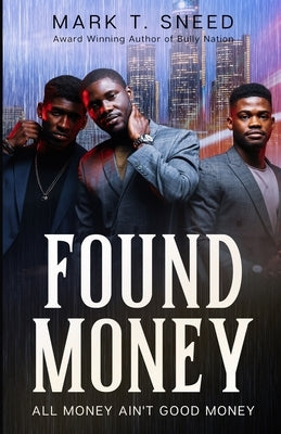 Found Money: All Money Ain't Good Money by Sneed, Mark T.