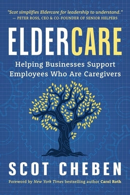 Eldercare: Helping Businesses Support Employees Who Are Caregivers by Cheben, Scot