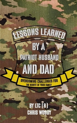 Lessons Learned By A Patriot Husband and Dad by Woody, Chris