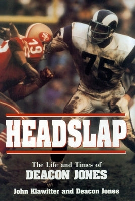 Headslap: The Life and Times of Deacon Jones by Klawitter, John