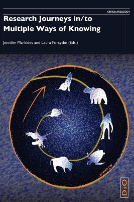 Research Journeys In/To Multiple Ways of Knowing by Markides, Jennifer