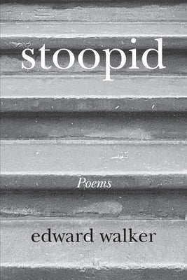 stoopid: Memoir Poems by Walker, Edward