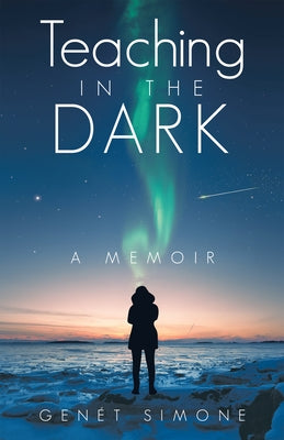 Teaching in the Dark: A Memoir by Simone, Gen?t