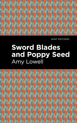 Sword Blades and Poppy Seed by Lowell, Amy