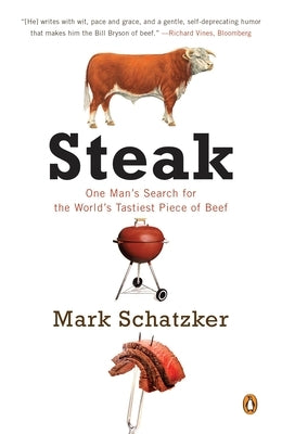 Steak: One Man's Search for the World's Tastiest Piece of Beef by Schatzker, Mark