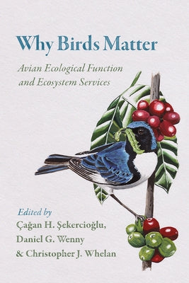 Why Birds Matter: Avian Ecological Function and Ecosystem Services by Sekercioglu, &#195;&#135;agan H.