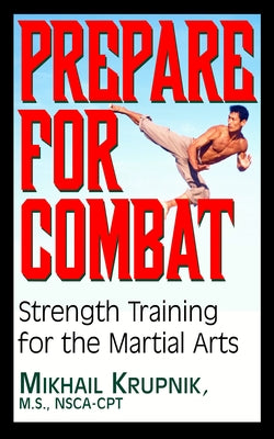 Prepare for Combat: Strength Training for the Martial Arts by Krupnik, Mikhail