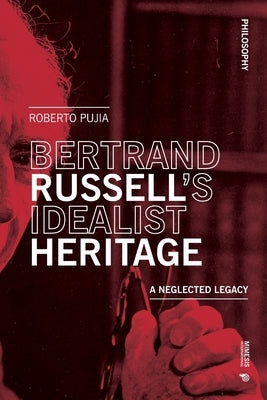 Bertrand Russell's Idealist Heritage: A Neglected Legacy by Pujia, Roberto