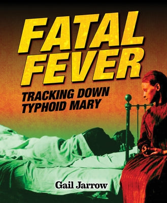 Fatal Fever: Tracking Down Typhoid Mary by Jarrow, Gail