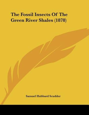 The Fossil Insects Of The Green River Shales (1878) by Scudder, Samuel Hubbard