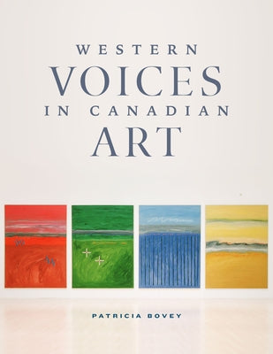 Western Voices in Canadian Art by Bovey, Patricia