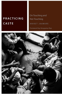 Practicing Caste: On Touching and Not Touching by Jaaware, Aniket