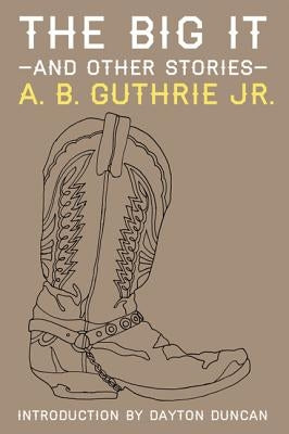 The Big It and Other Stories by Guthrie Jr, A. B.