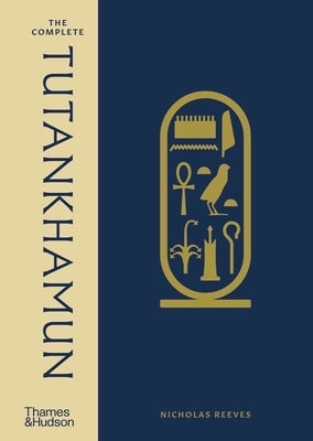 The Complete Tutankhamun: 100 Years of Discovery by Reeves, Nicholas