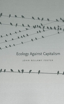 Ecology Against Capitalism by Foster, John Bellamy