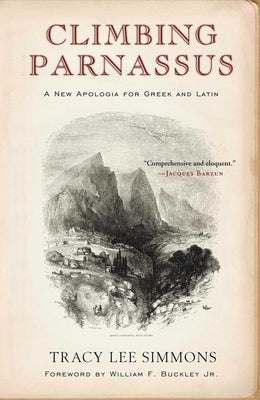 Climbing Parnassus: A New Apologia for Greek and Latin by Simmons, Tracy Lee