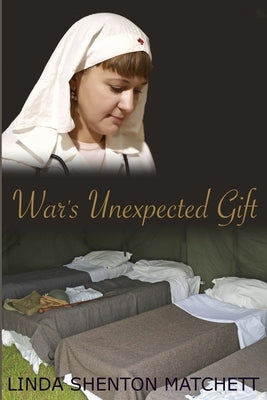 War's Unexpected Gift: A Christian WWII Romance by Shenton Matchett, Linda