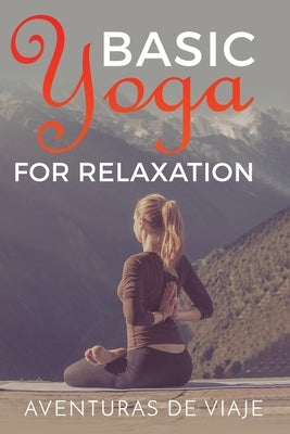 Basic Yoga for Relaxation: Yoga Therapy for Stress Relief and Relaxation by Viaje, Aventuras de