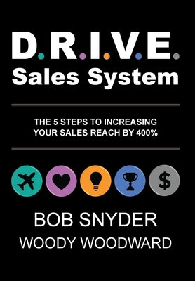 DRIVE Sales System: The 5 Steps to Increasing Your Sales Reach by 400% by Woodward, Woody