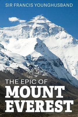 The Epic of Mount Everest by Younghusband, Francis