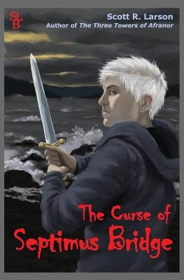 The Curse of Septimus Bridge by Larson, Scott R.