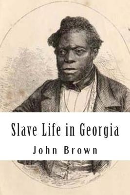 Slave Life in Georgia: A Narrative of the Life, Sufferings, and Escape of John Brown, a Fugitive Slave, Now in England by Chamerovzow, Louis Alexi