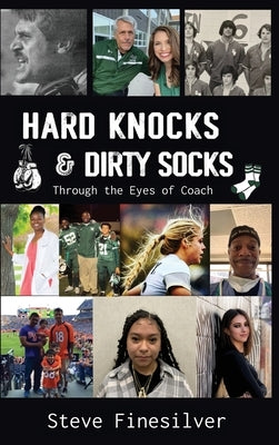 Hard Knocks & Dirty Socks: Through the Eyes of Coach by Finesilver, Steve