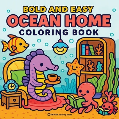 Bold & Easy Ocean Home Coloring Book: Cozy Corner Ocean Animal Life Stress Relief Coloring by Revive Coloring Books