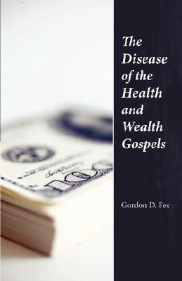 The Disease of the Health & Wealth Gospels by Fee, Gordon D.