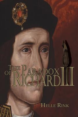 The Paradox of Richard III: Who Benefitted from the Impeachment of This British Monarch? by Rink, Helle