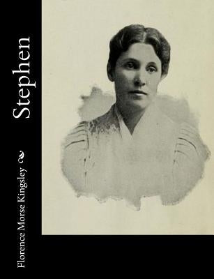 Stephen by Kingsley, Florence Morse
