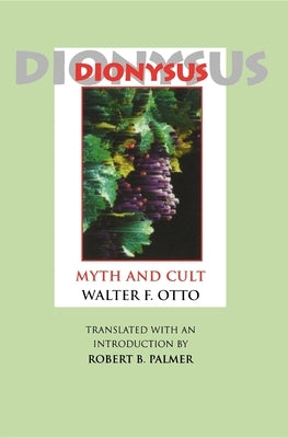 Dionysus: Myth and Cult by Otto, Walter F.