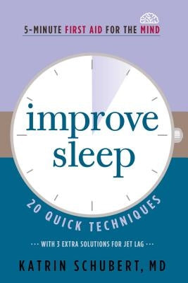 Improve Sleep: 20 Quick Techniques (5-Minute First Aid for the Mind) by Schubert, Katrin