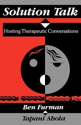 Solution Talk: Hosting Therapeutic Conversations by Furman, Ben