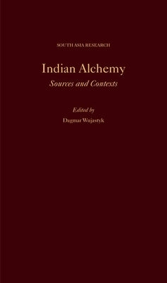 Indian Alchemy: Sources and Contexts by Wujastyk, Dagmar