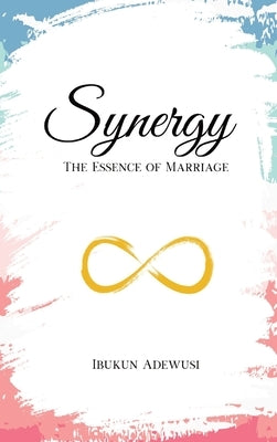 Synergy: The Essence of Marriage by Adewusi, Ibukun