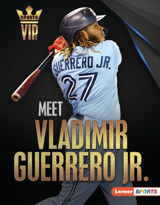 Meet Vladimir Guerrero Jr.: Toronto Blue Jays Superstar by Stabler, David