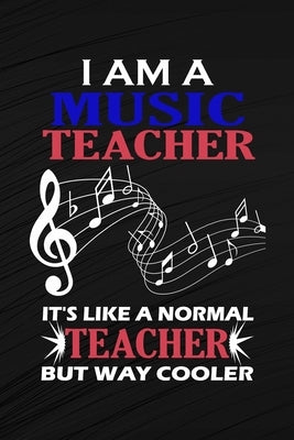 I Am A Music Teacher It's Like A Normal Teacher But Way Cooler: Music Teacher Gift, Teacher Appreciation Gift, Teacher Thank You Gift, Teacher End of by Jordi Publishing, Music Teacher