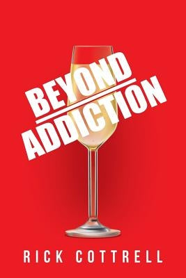 Beyond Addiction by Cottrell, Rick