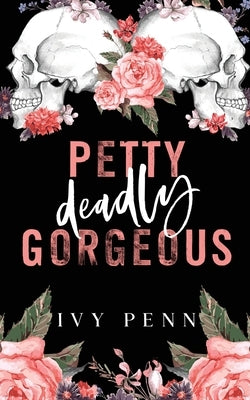 Petty Deadly Gorgeous by Penn, Ivy