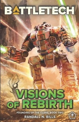 BattleTech: Visions of Rebirth (Founding of the Clans, Book Two) by Bills, Randall N.