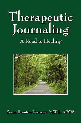 Therapeutic Journaling: A Road to Healing by Derozier Msed Apsw, Susan Brunton